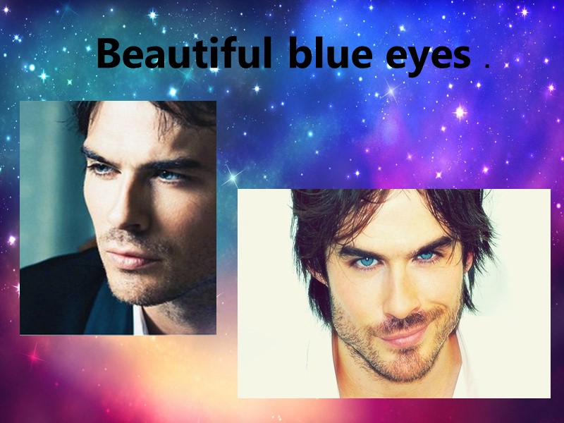 Beautiful blue eyes .